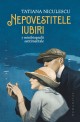 Nepovestitele iubiri : 7 minibiografii sentimentale